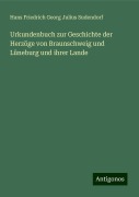 Urkundenbuch zur Geschichte der Herzöge von Braunschweig und Lüneburg und ihrer Lande - Hans Friedrich Georg Julius Sudendorf