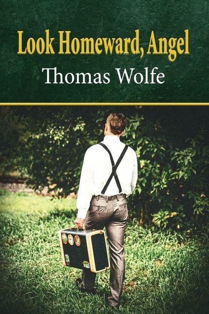 Look Homeward, Angel - Thomas Wolfe