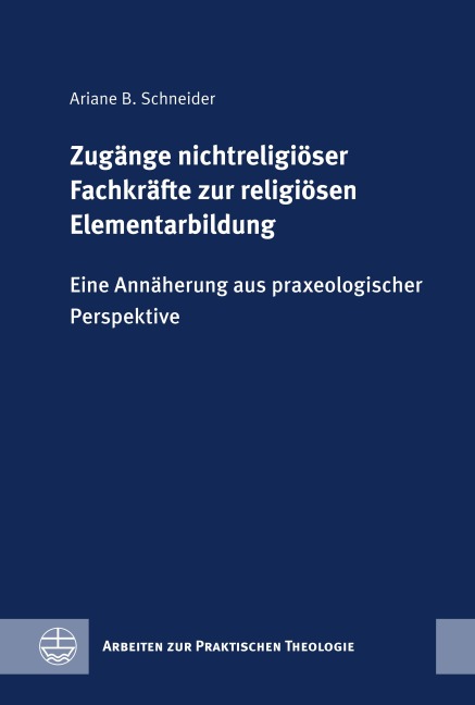 Zugänge nichtreligiöser Fachkräfte zur religiösen Elementarbildung - Ariane B. Schneider