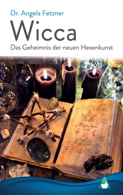 Wicca - Das Geheimnis der neuen Hexenkunst - Angela Fetzner