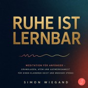 Cover-Bild zum Titel 'Ruhe ist lernbar' von 'Simon Wiegand'
