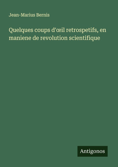 Quelques coups d'¿il retrospetifs, en maniene de revolution scientifique - Jean-Marius Bernis
