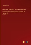 Cover-Bild zum Titel 'Ueber den Schiffbau und die nautischen Leistungen der Griechen und Römer im Alterthum' von 'James Smith'