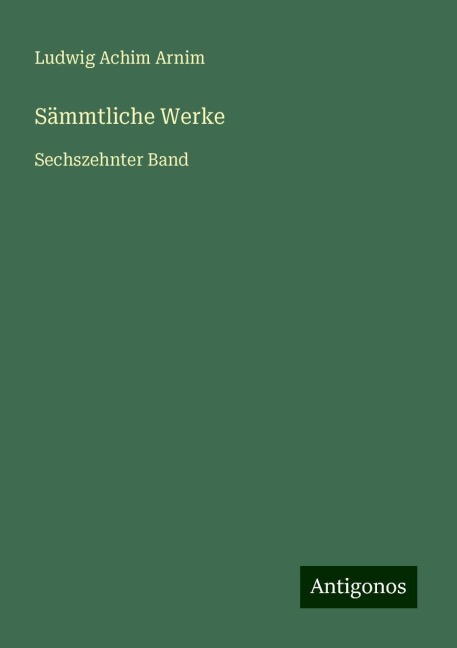 Sämmtliche Werke - Ludwig Achim Arnim