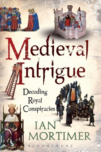 Medieval Intrigue - Ian Mortimer