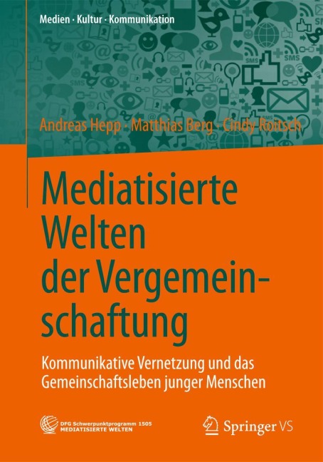 Mediatisierte Welten der Vergemeinschaftung - Andreas Hepp, Cindy Roitsch, Matthias Berg