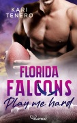 Cover-Bild zum Titel 'Florida Falcons - Play me hard' von 'Kari Tenero'
