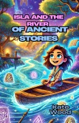 Cover-Bild zum Titel 'Isla and the River of Ancient Stories' von 'Kate Wood'