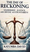 Cover-Bild zum Titel 'The Day of Reckoning: Leadership, Justice, and Divine Accountability' von 'Kayumba David'