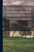 Cover-Bild zum Titel 'Selections from the Hengwrt mss. preserved in the Peniarth library; Volume 1' von 'Robert Williams, G. Hartwell Jones'