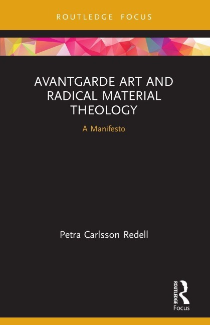 Avantgarde Art and Radical Material Theology - Petra Carlsson Redell