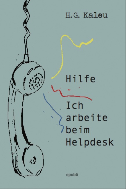 Hilfe, ich arbeite beim Helpdesk - H. G. Kaleu