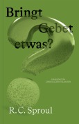 Bringt Gebet etwas? - R. C. Sproul