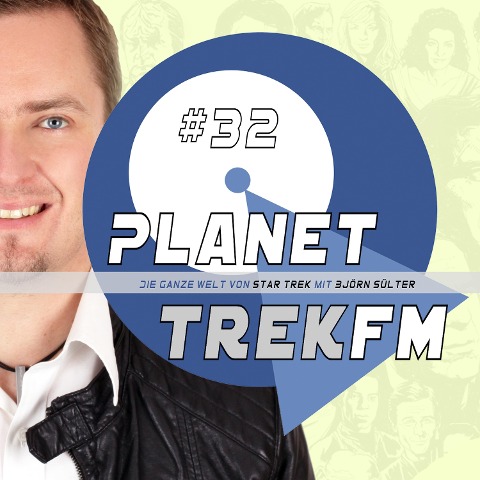 Planet Trek fm #32 - Die ganze Welt von Star Trek - Björn Sülter