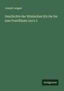 Cover-Bild zum Titel 'Geschichte der Römischen Kirche bis zum Pontifikate Leo's I.' von 'Joseph Langen'
