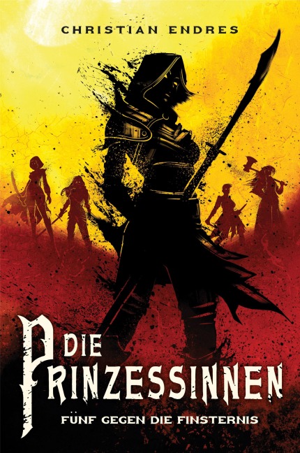 Die Prinzessinnen: Fünf gegen die Finsternis - Christian Endres