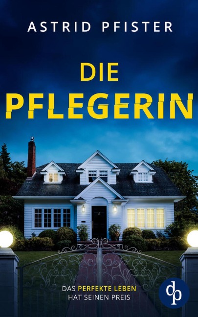 Die Pflegerin | Ein mitreißender Psychothriller mit Spannung bis zur letzten Seite - Astrid Pfister