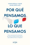 Por qué pensamos lo que pensamos - Vicent Botella i Soler, Javier López Alós