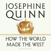Cover-Bild zum Titel 'How the World Made the West' von 'Josephine Quinn'
