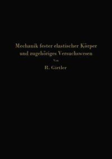 Einführung in die Mechanik fester elastischer Körper und das zugehörige Versuchswesen - Rudolf Girtler