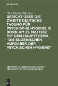 Bericht über die Zweite Deutsche Tagung für psychische Hygiene in Bonn am 21. Mai 1932 mit dem Hauptthema ¿Die eugenischen Aufgaben der psychischen Hygiene¿ - 