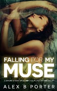 Cover-Bild zum Titel 'Falling For My Muse' von 'Alex B Porter'
