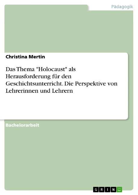 Das Thema "Holocaust" als Herausforderung für den Geschichtsunterricht. Die Perspektive von Lehrerinnen und Lehrern - Christina Mertin