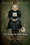 Cover-Bild zum Titel 'The Devil in the Holy Water, or the Art of Slander from Louis XIV to Napoleon' von 'Robert Darnton'