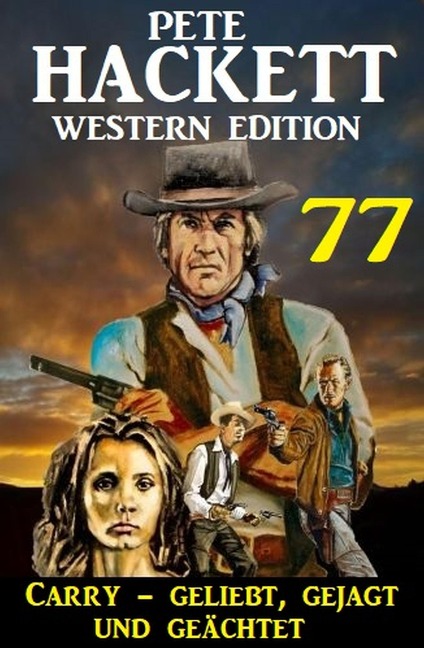 ¿Carry - geliebt, gejagt und geächtet: Pete Hacket Western Edition 77 - Pete Hackett