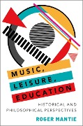 Cover-Bild zum Titel 'Music, Leisure, Education' von 'Roger Mantie'