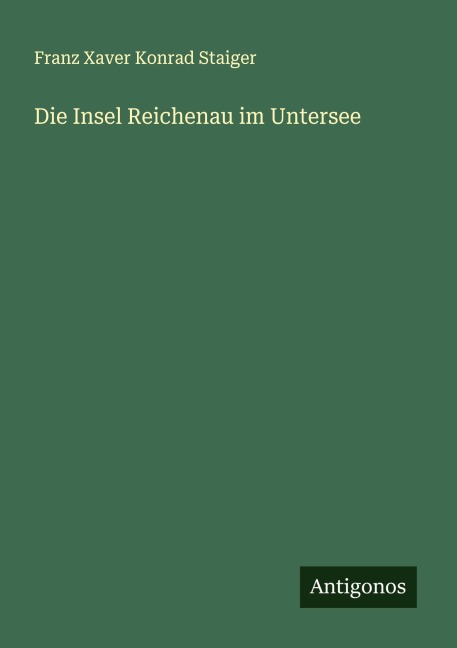 Die Insel Reichenau im Untersee - Franz Xaver Konrad Staiger