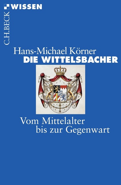 Die Wittelsbacher - Hans-Michael Körner