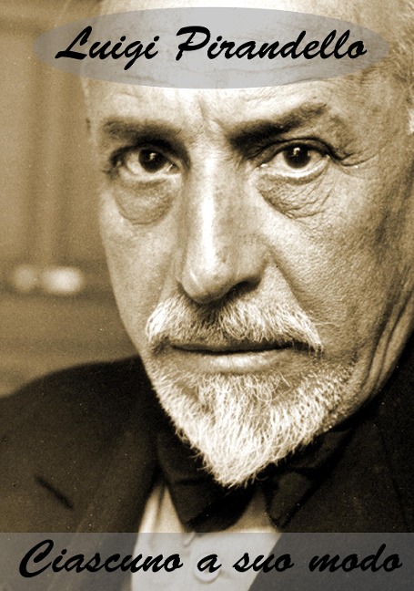 Ciascuno a suo modo - Luigi Pirandello