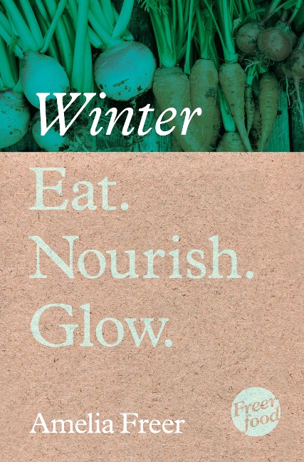 Eat. Nourish. Glow - Winter - Amelia Freer