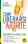 Cover-Bild zum Titel 'Come liberarsi dell'artrite. In maniera naturale con: una dieta speciale, integratori e rimedi erboristici, semplici esercizi per attenuare il dolore artritico' von 'Earl Mindell'