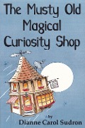 Musty Old Magical Curiosity Shop - Dianne Carol Sudron