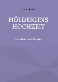 Hölderlins Hochzeit - Dieter Kissel