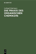Cover-Bild zum Titel 'Die Praxis des organischen Chemikers' von 'Ludwig Gattermann'
