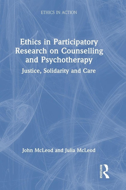 Ethics in Participatory Research on Counselling and Psychotherapy - John Mcleod, Julia Mcleod