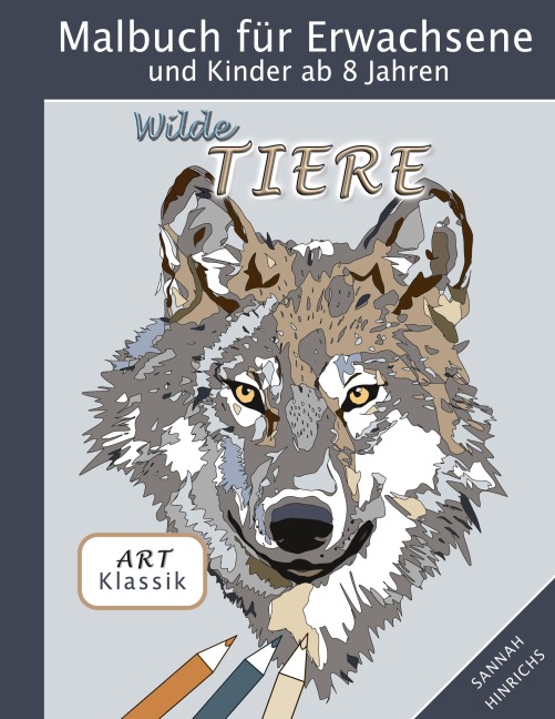 Klassik Art Malbuch für Erwachsene und Kinder ab 8 Jahren - Wilde Tiere - Sannah Hinrichs