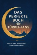 Cover-Bild zum Titel 'Das perfekte Buch für Türkei-Fans' von 'Sofia Scholz'