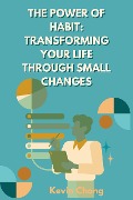 The Power of Habit: Transforming Your Life Through Small Changes - Kevin Chong