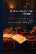 Cover-Bild zum Titel 'Les Conversations D'Ã(c)milie ...' von 'Louise Florence Pã(c)Tronille Ta Epinay, Louise Florence Pã(c)Tronille T Humblot'