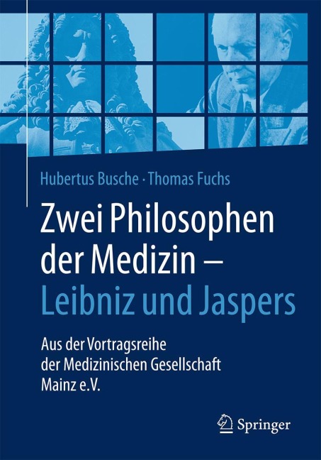Zwei Philosophen der Medizin - Leibniz und Jaspers - Hubertus Busche, Thomas Fuchs