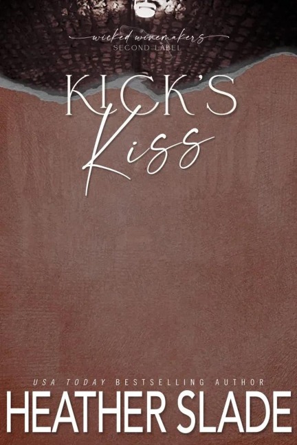 Kick's Kiss (Wicked Winemakers Second Label, #5) - Heather Slade