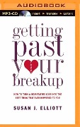 Getting Past Your Breakup: How to Turn a Devastating Loss Into the Best Thing That Ever Happened to You - Susan J. Elliott