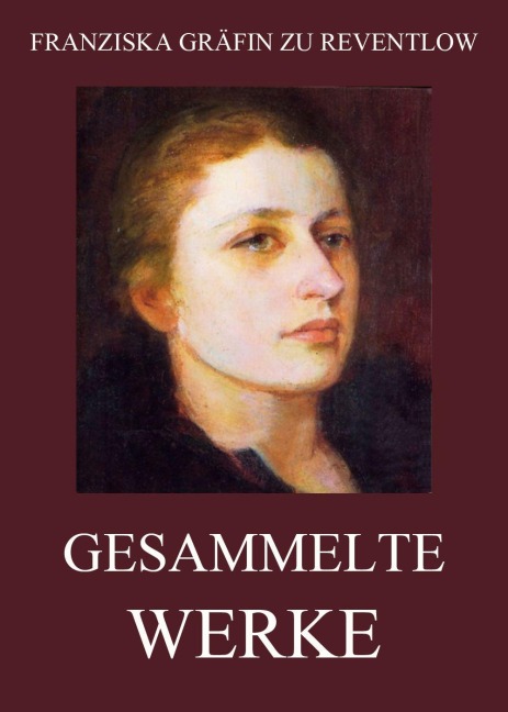 Gesammelte Werke - Franziska Gräfin zu Reventlow