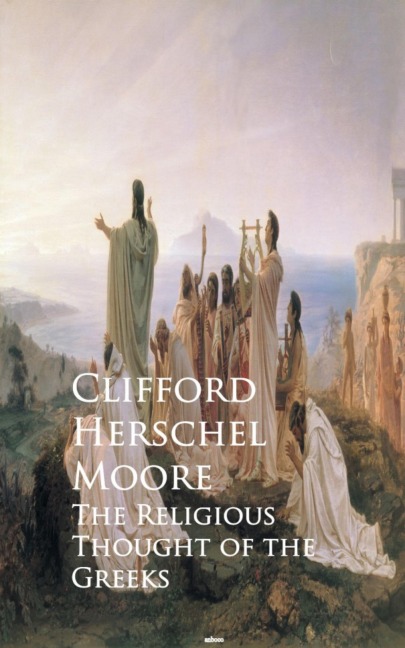 The Religious Thought of the Greeks - Clifford Herschel Herschel Moore