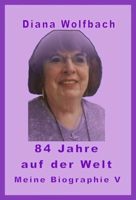 84 Jahre auf der Welt - Diana Wolfbach