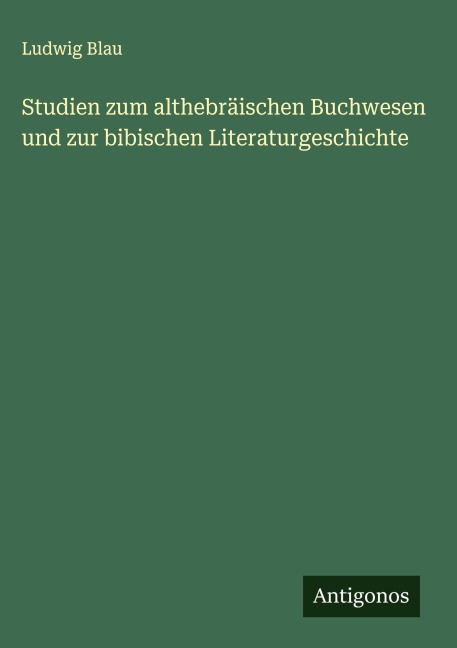 Studien zum althebräischen Buchwesen und zur bibischen Literaturgeschichte - Ludwig Blau